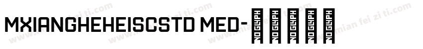 mxiangheheiscstd med字体转换